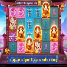 o que significa underdog